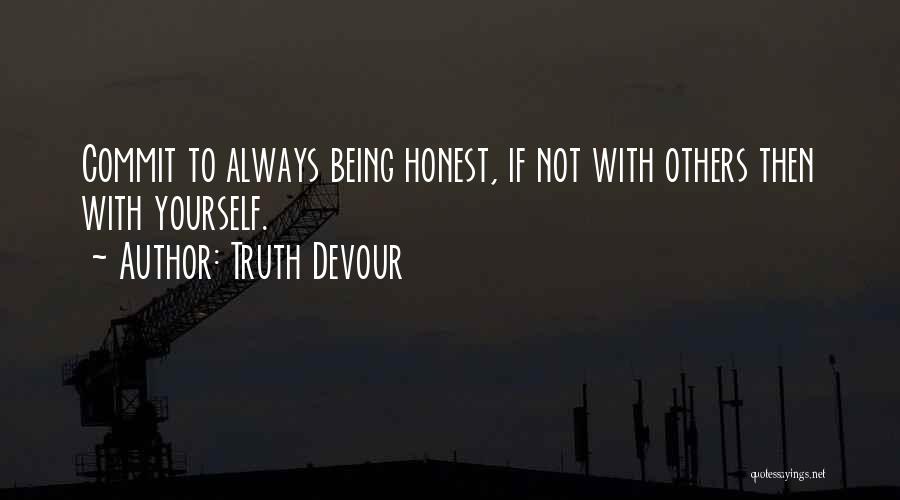 Always Be Honest With Yourself Quotes By Truth Devour