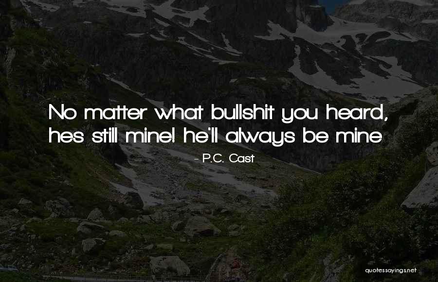Always Be Mine Quotes By P.C. Cast Always Be Mine Quotes By P.C. Cast
