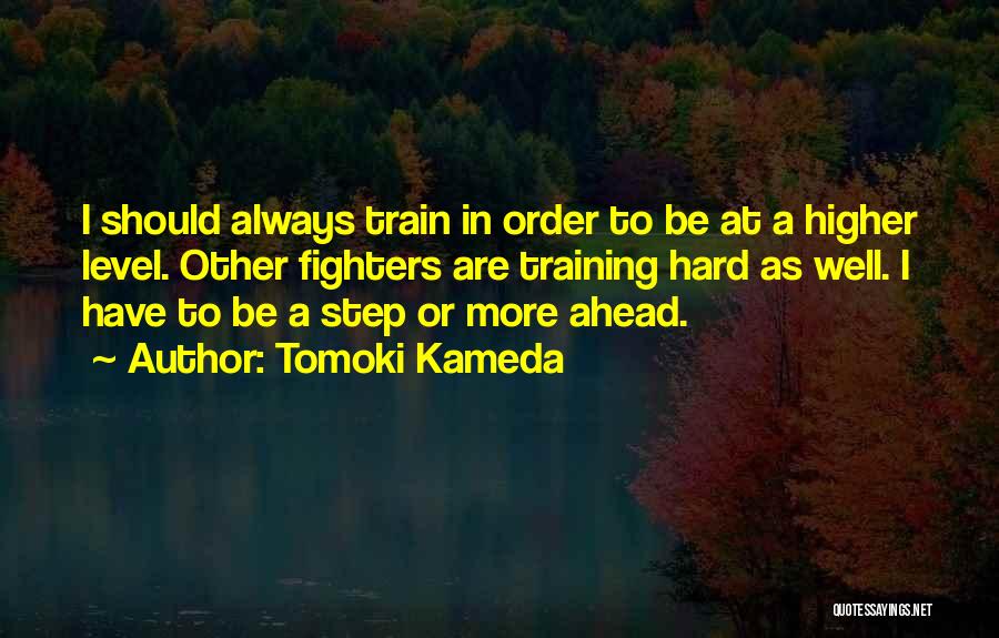 Always Be One Step Ahead Quotes By Tomoki Kameda