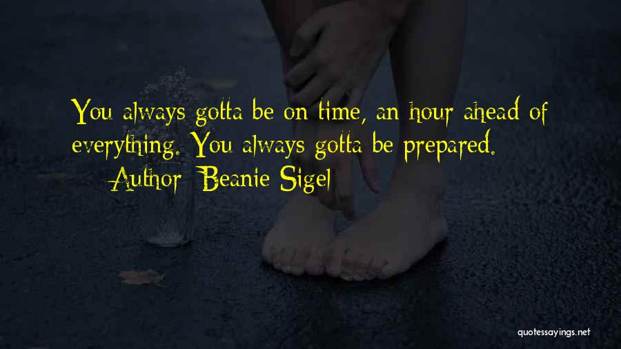 Always Be Prepared Quotes By Beanie Sigel