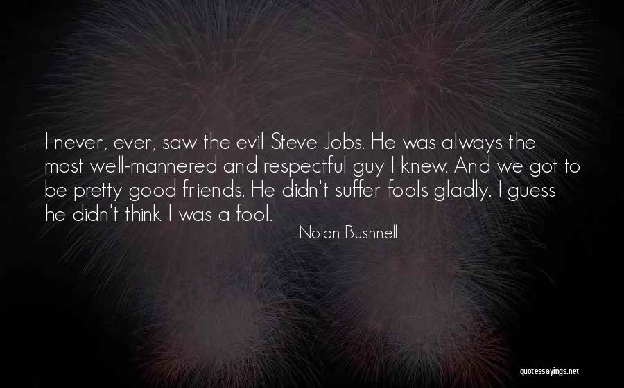 Always Be Respectful Quotes By Nolan Bushnell Always Be Respectful Quotes By Nolan Bushnell