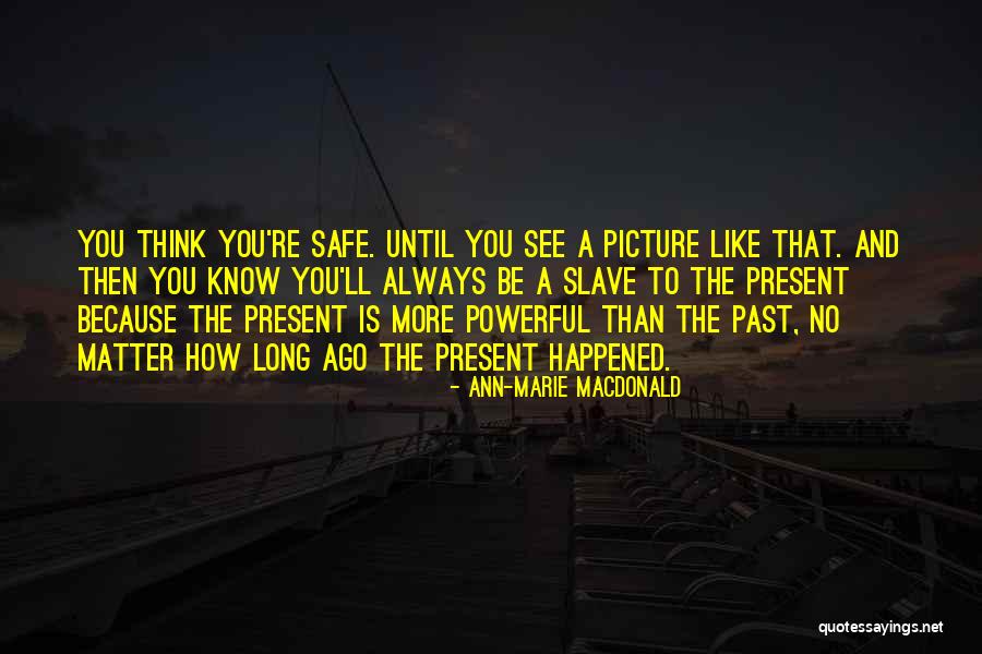 Always Be Safe Quotes By Ann-Marie MacDonald