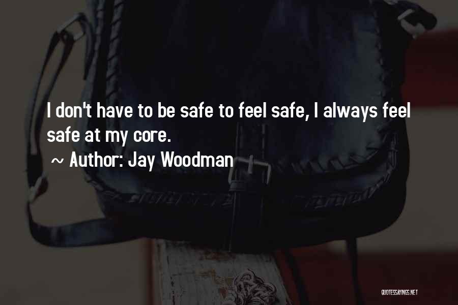 Always Be Safe Quotes By Jay Woodman