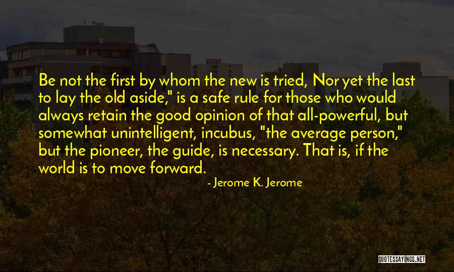 Always Be Safe Quotes By Jerome K. Jerome