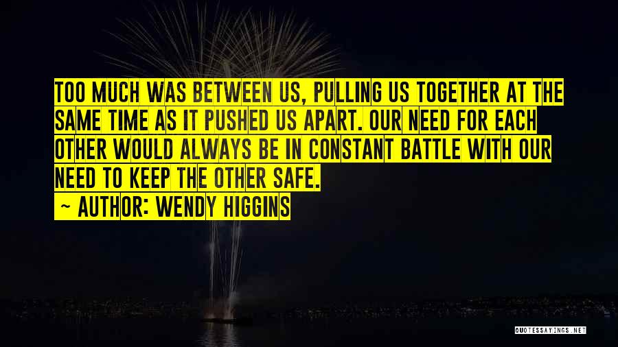 Always Be Safe Quotes By Wendy Higgins