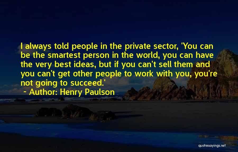 Always Be The Best Person You Can Be Quotes By Henry Paulson