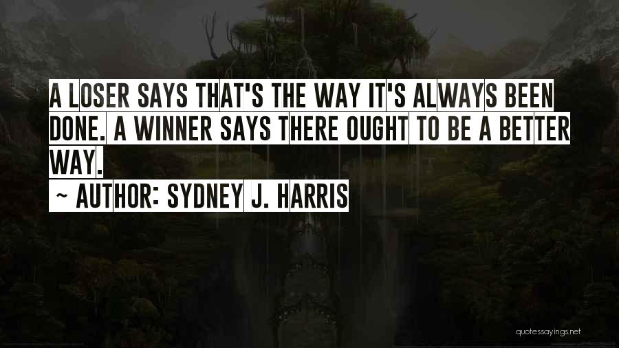 Always Be There Quotes By Sydney J. Harris