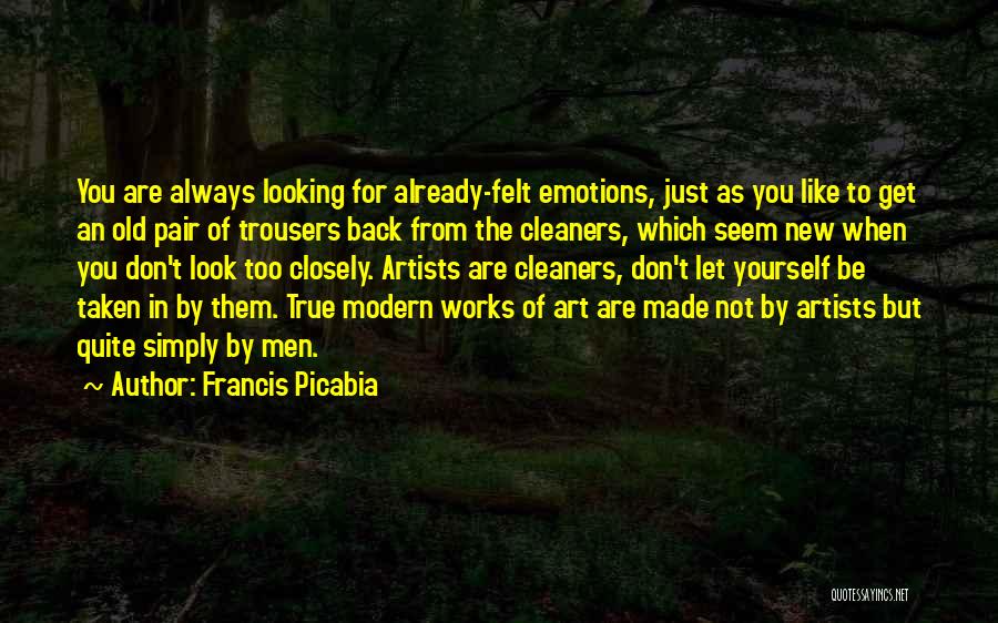 Always Be True To Yourself Quotes By Francis Picabia