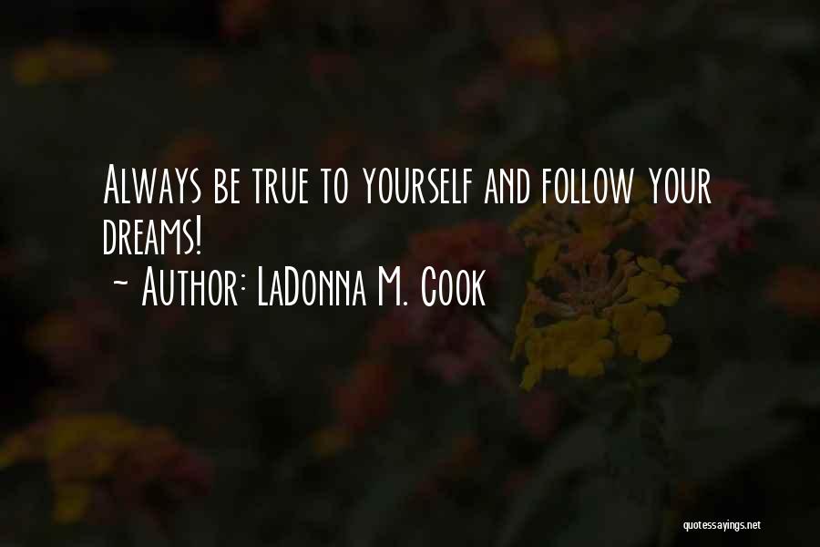 Always Be True To Yourself Quotes By LaDonna M. Cook