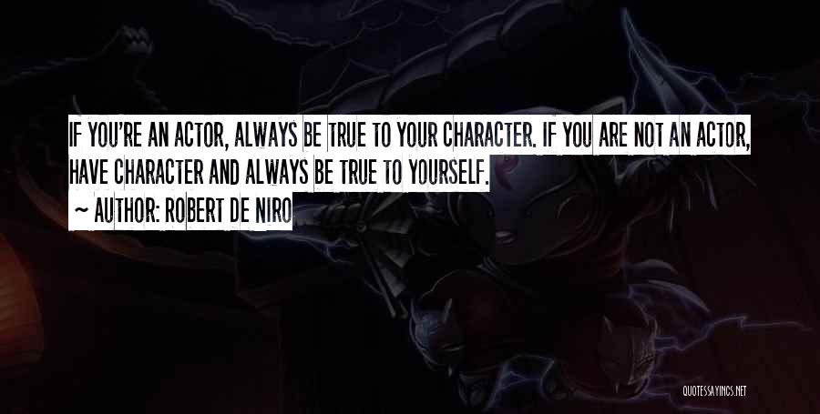 Always Be True To Yourself Quotes By Robert De Niro