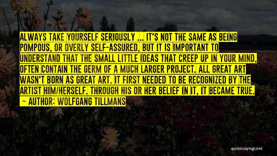 Always Be True To Yourself Quotes By Wolfgang Tillmans