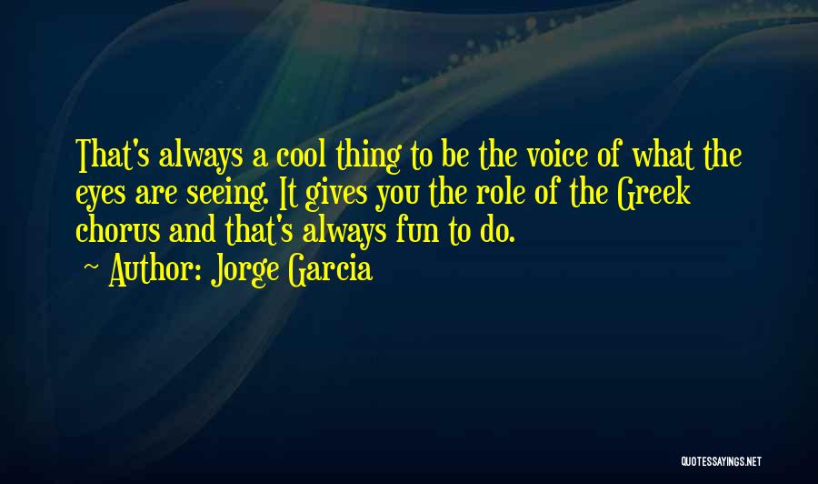 Always Be What You Are Quotes By Jorge Garcia