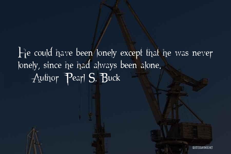 Always Been Alone Quotes By Pearl S. Buck