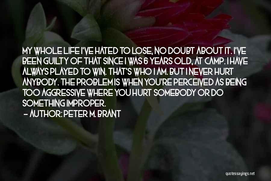 Always Been Hurt Quotes By Peter M. Brant