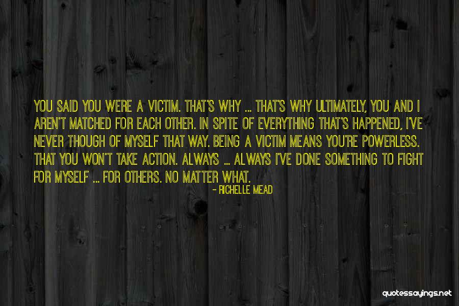 Always Being A Victim Quotes By Richelle Mead Always Being A Victim Quotes By Richelle Mead