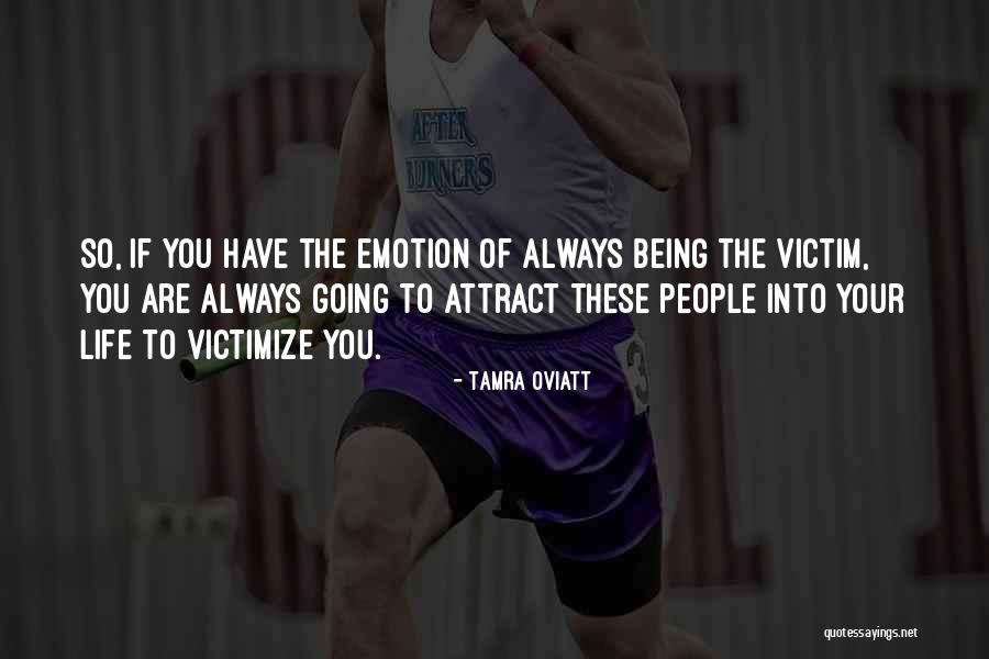 Always Being A Victim Quotes By Tamra Oviatt Always Being A Victim Quotes By Tamra Oviatt