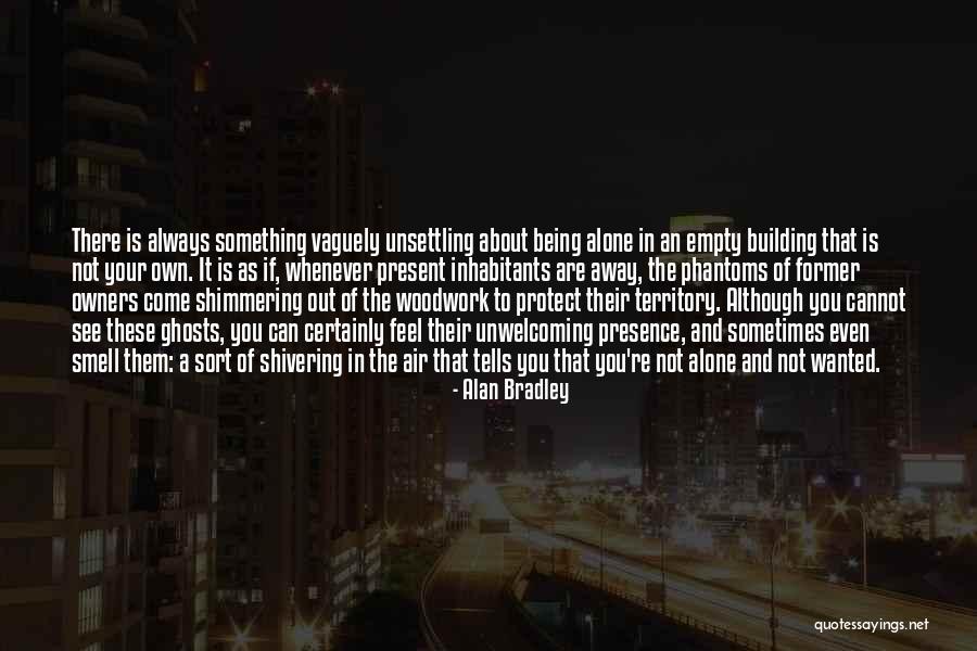 Always Being Alone Quotes By Alan Bradley Always Being Alone Quotes By Alan Bradley