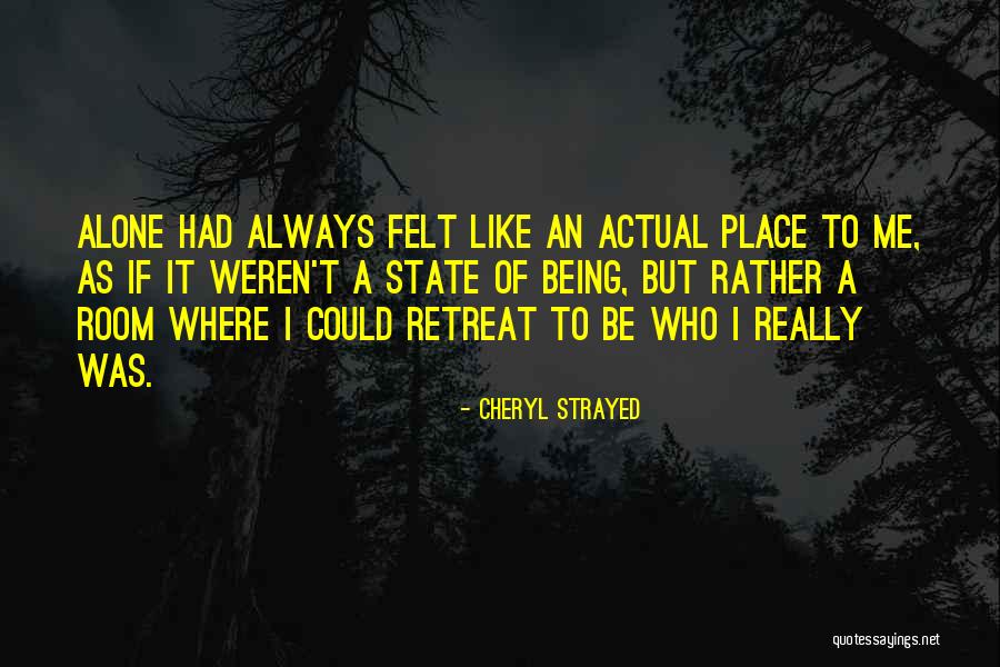 Always Being Alone Quotes By Cheryl Strayed Always Being Alone Quotes By Cheryl Strayed