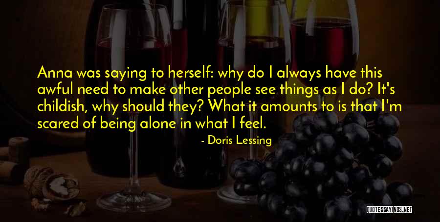 Always Being Alone Quotes By Doris Lessing Always Being Alone Quotes By Doris Lessing