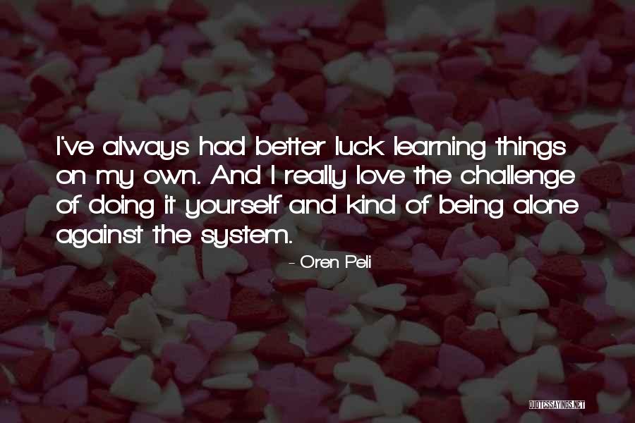 Always Being Alone Quotes By Oren Peli Always Being Alone Quotes By Oren Peli