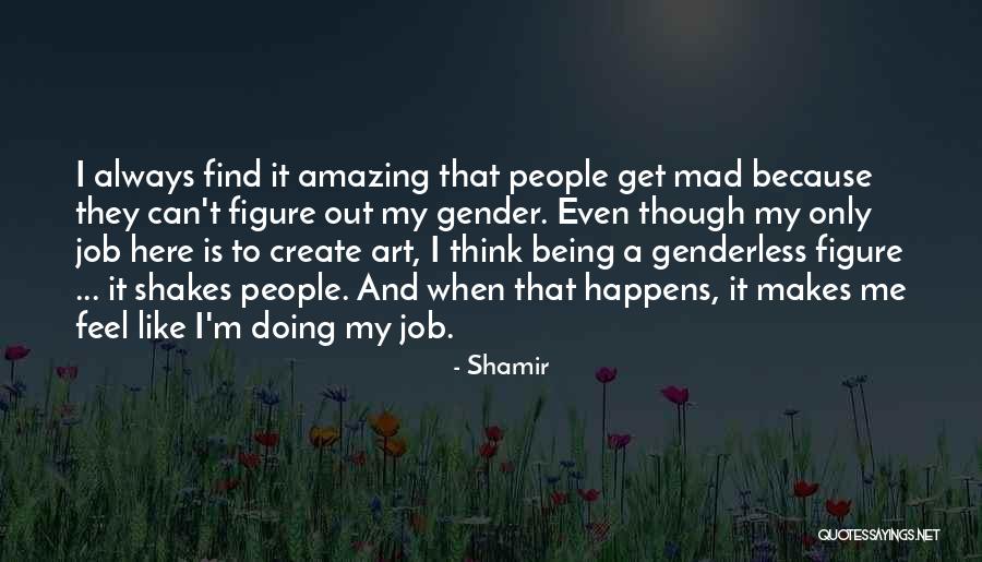 Always Being Here Quotes By Shamir Always Being Here Quotes By Shamir