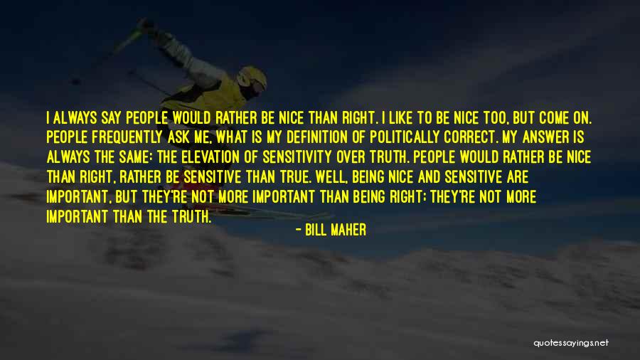 Always Being Right Quotes By Bill Maher