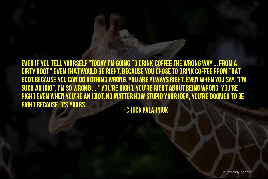 Always Being Right Quotes By Chuck Palahniuk