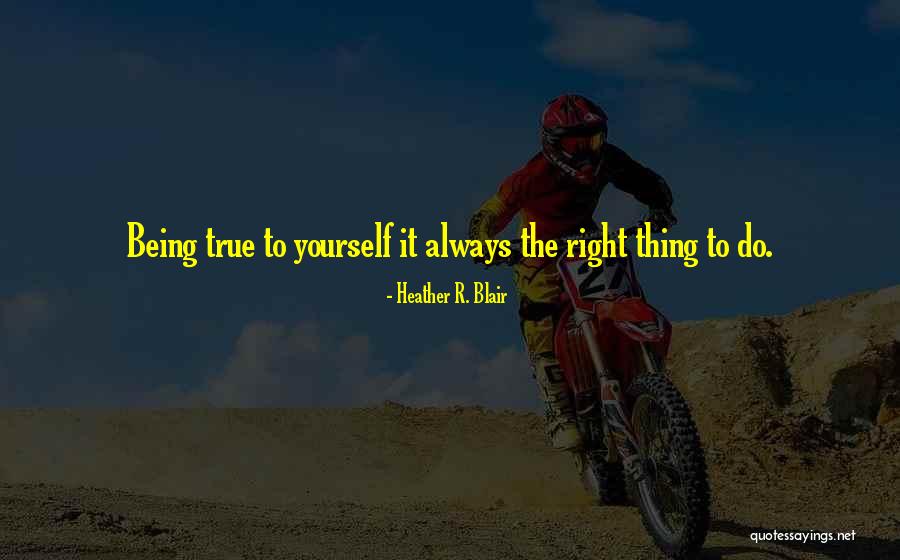 Always Being Right Quotes By Heather R. Blair Always Being Right Quotes By Heather R. Blair