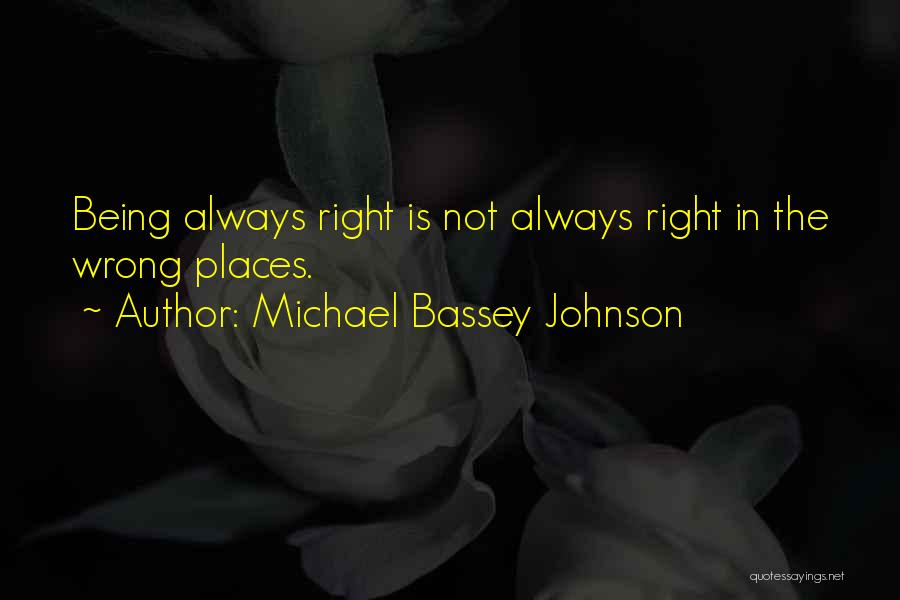 Always Being Right Quotes By Michael Bassey Johnson