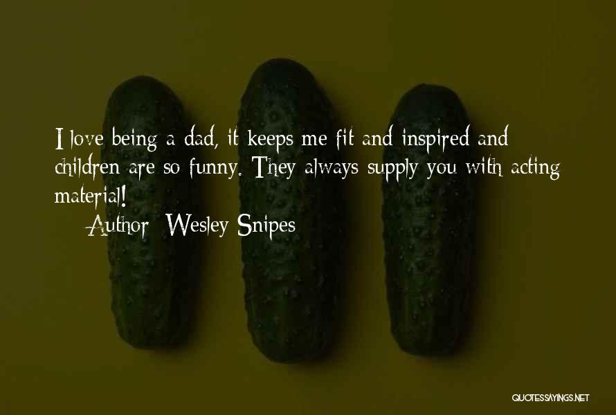Always Being There For Someone You Love Quotes By Wesley Snipes