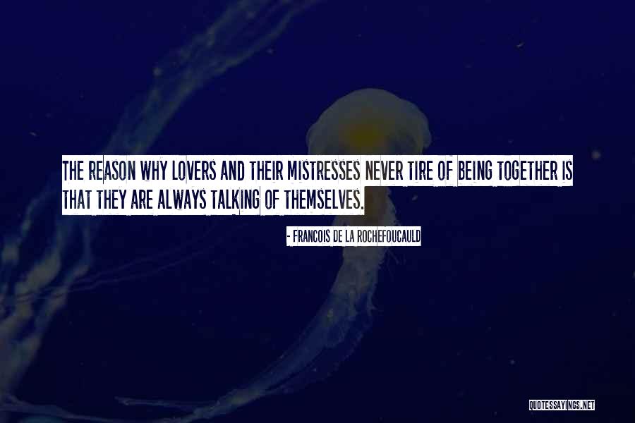 Always Being Together Quotes By Francois De La Rochefoucauld Always Being Together Quotes By Francois De La Rochefoucauld