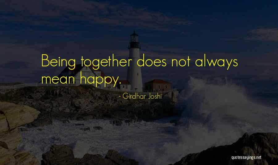 Always Being Together Quotes By Girdhar Joshi Always Being Together Quotes By Girdhar Joshi