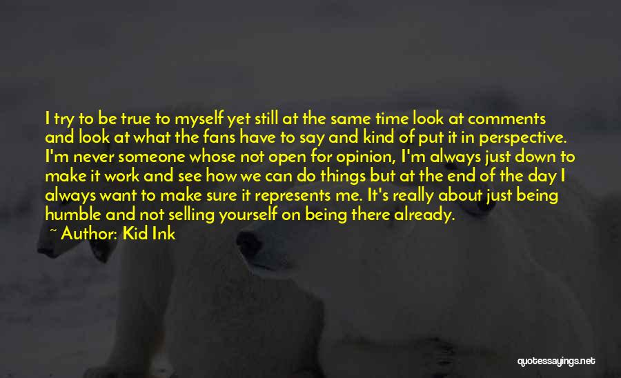 Always Being True To Yourself Quotes By Kid Ink