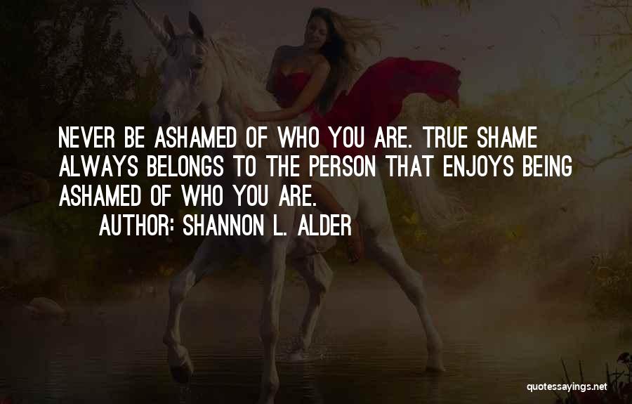 Always Being True To Yourself Quotes By Shannon L. Alder