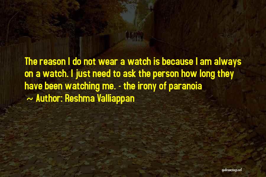 Always Being Watched Quotes By Reshma Valliappan