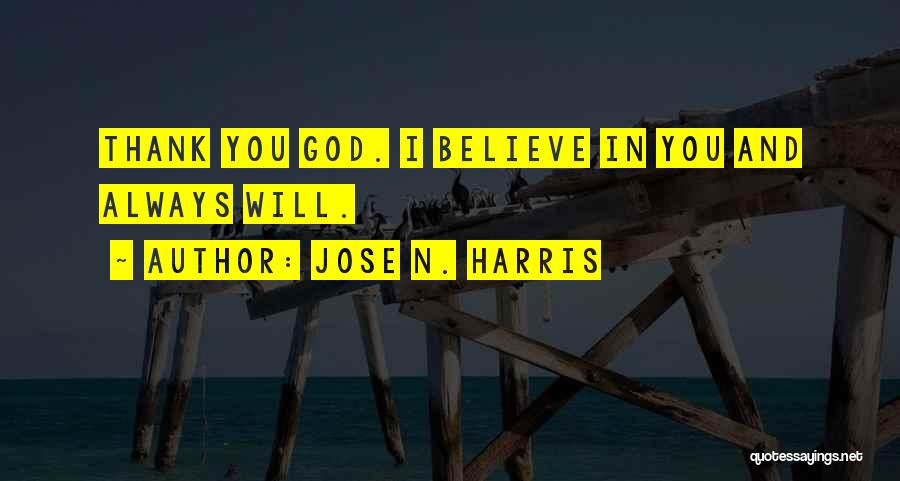 Always Believe In God Quotes By Jose N. Harris