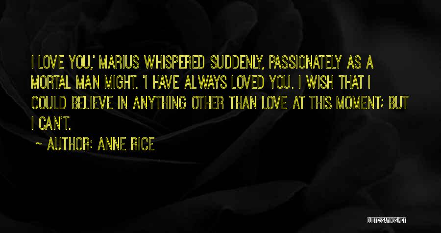 Always Believe In Love Quotes By Anne Rice