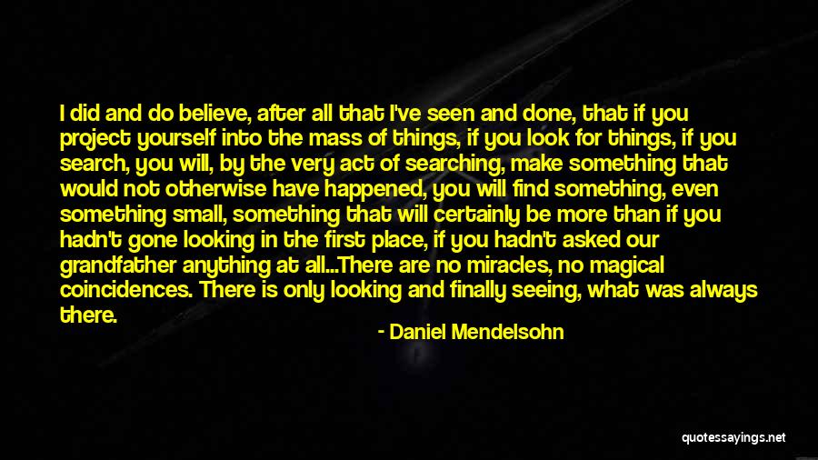 Always Believe In Miracles Quotes By Daniel Mendelsohn