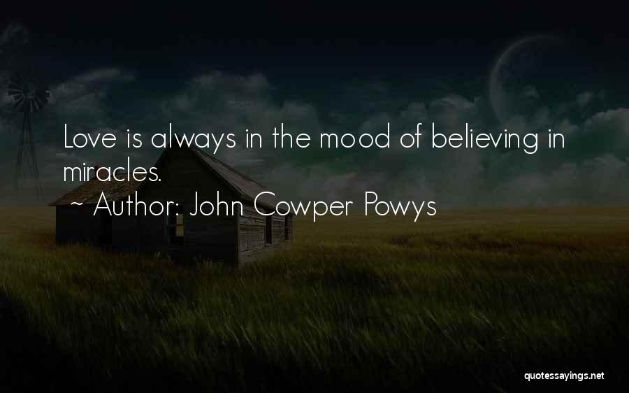 Always Believe In Miracles Quotes By John Cowper Powys