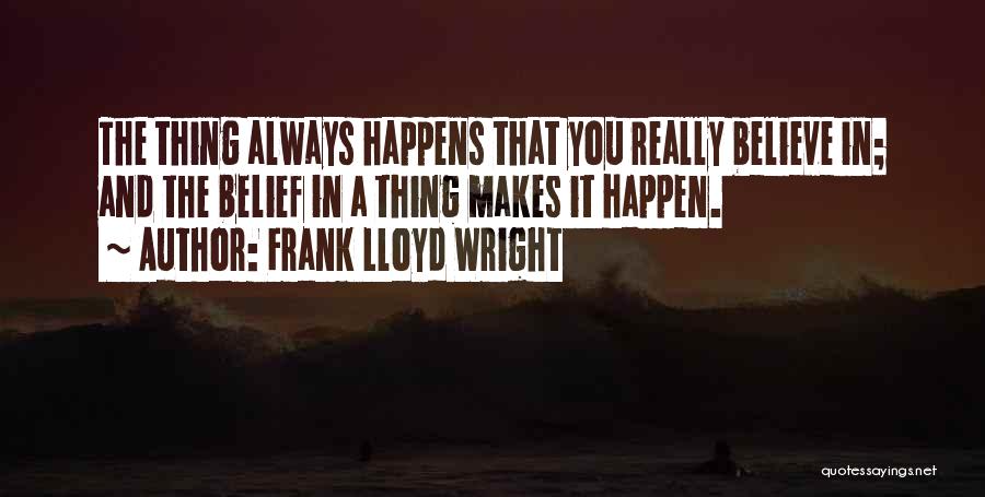 Always Believe In You Quotes By Frank Lloyd Wright