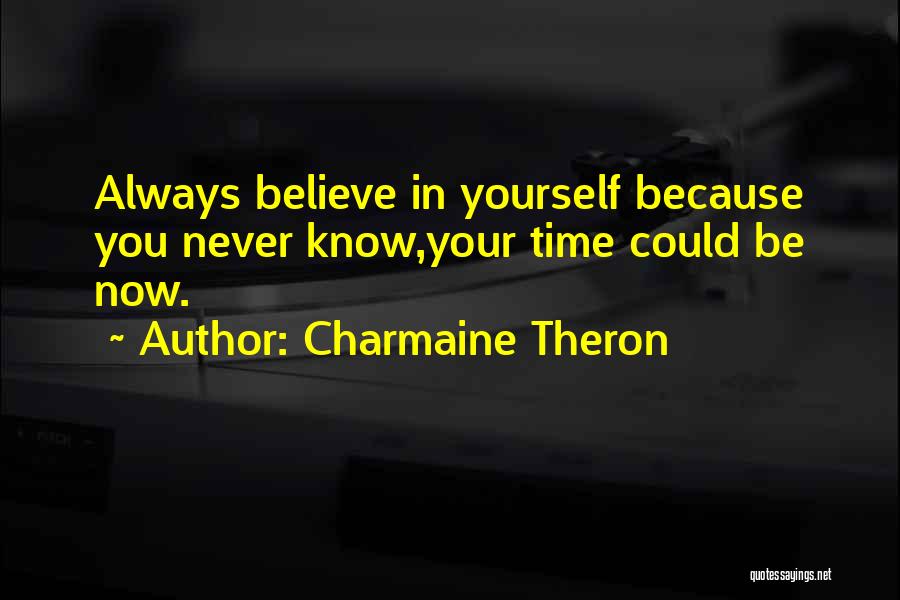 Always Believe Yourself Quotes By Charmaine Theron