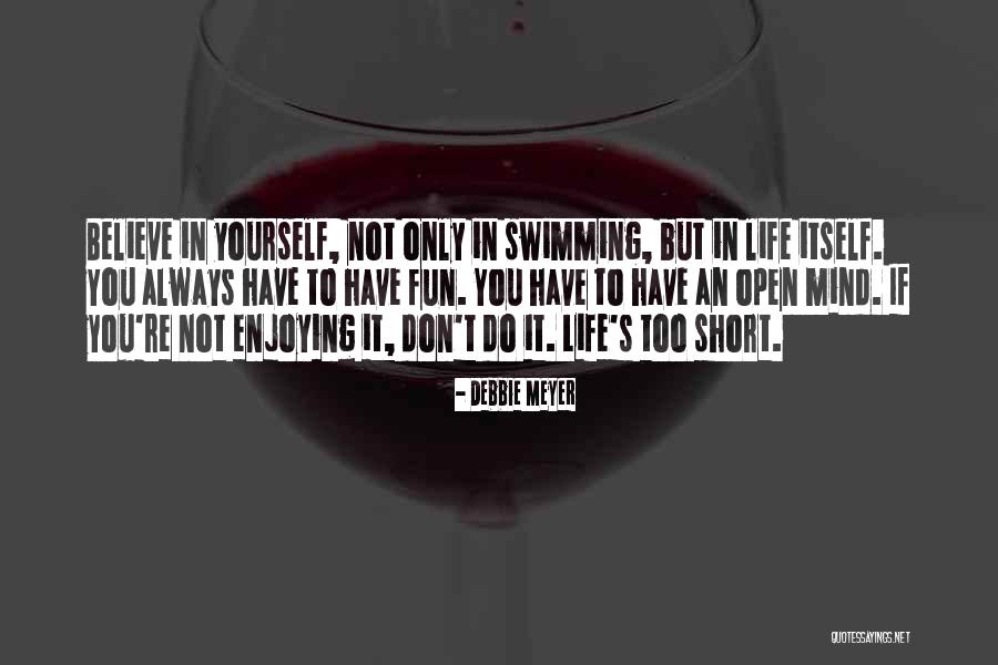 Always Believe Yourself Quotes By Debbie Meyer Always Believe Yourself Quotes By Debbie Meyer