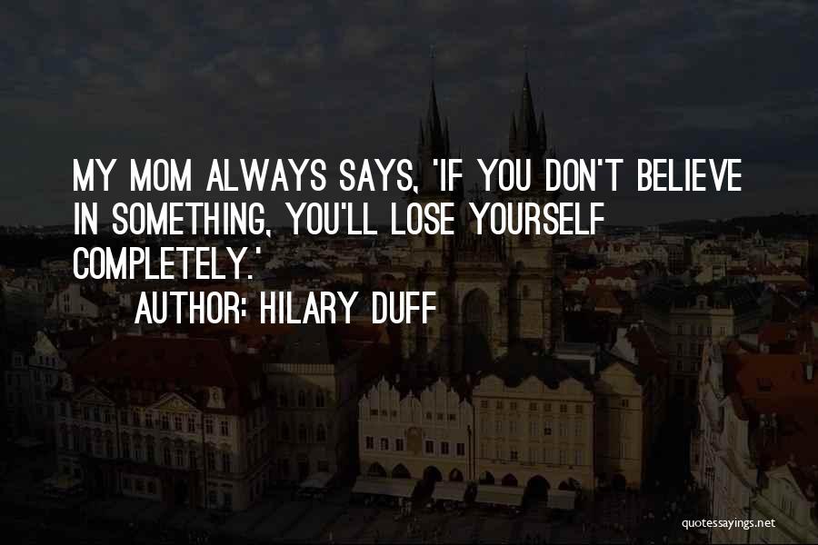 Always Believe Yourself Quotes By Hilary Duff