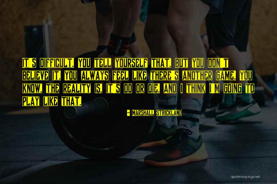 Always Believe Yourself Quotes By Marshall Strickland Always Believe Yourself Quotes By Marshall Strickland