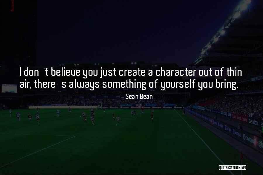 Always Believe Yourself Quotes By Sean Bean Always Believe Yourself Quotes By Sean Bean
