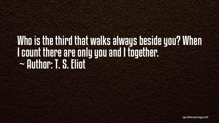 Always Beside You Quotes By T. S. Eliot