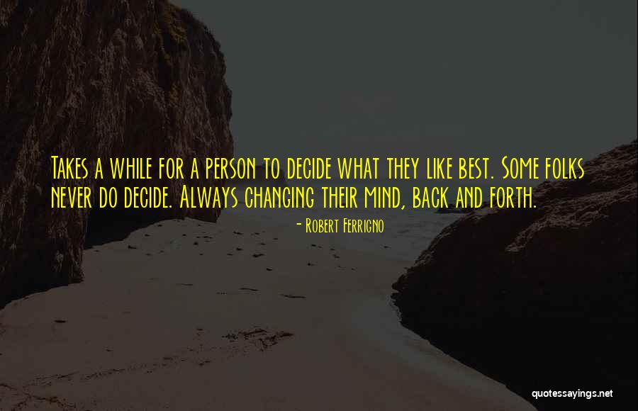 Always Changing Your Mind Quotes By Robert Ferrigno