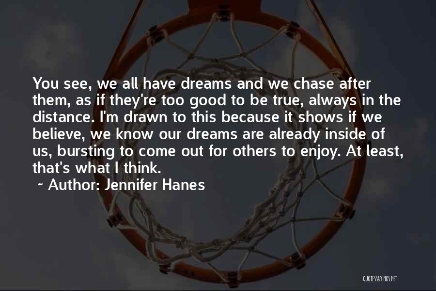 Always Chase Your Dreams Quotes By Jennifer Hanes