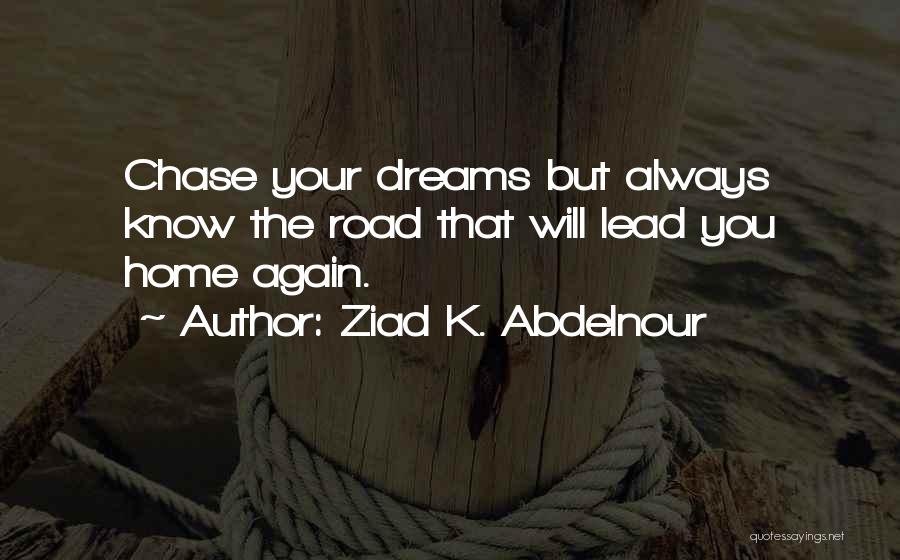 Always Chase Your Dreams Quotes By Ziad K. Abdelnour