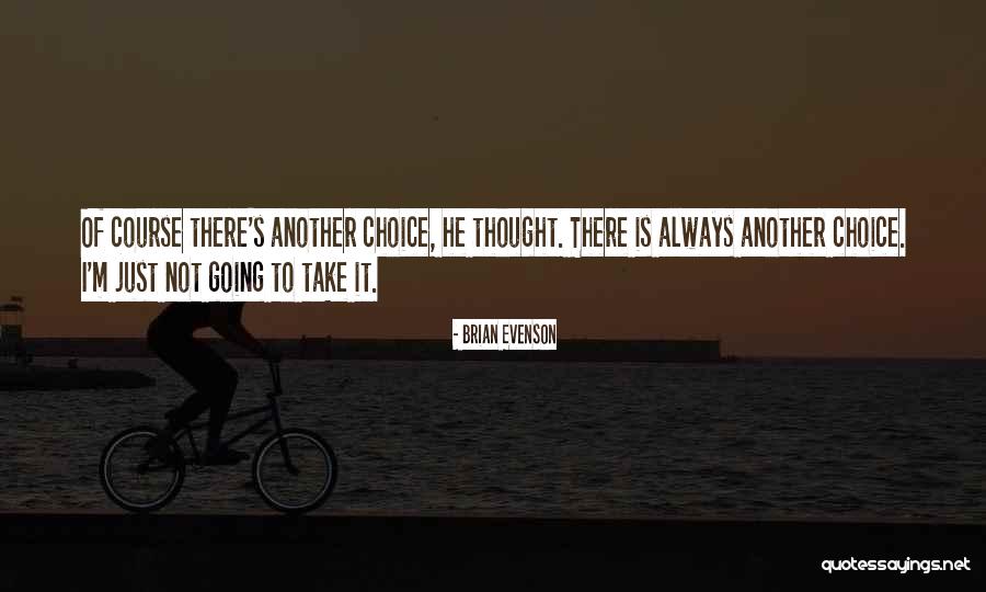 Always Choice Quotes By Brian Evenson Always Choice Quotes By Brian Evenson